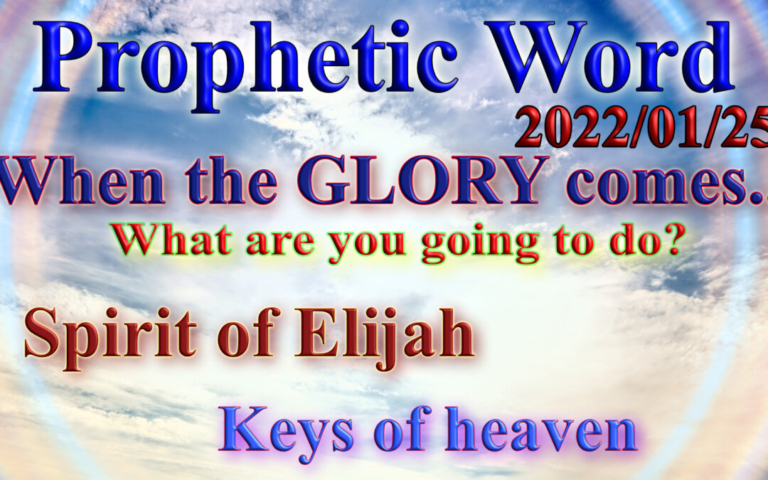 Word 2022-01-25 Glory to come, Prophets like EliYahu