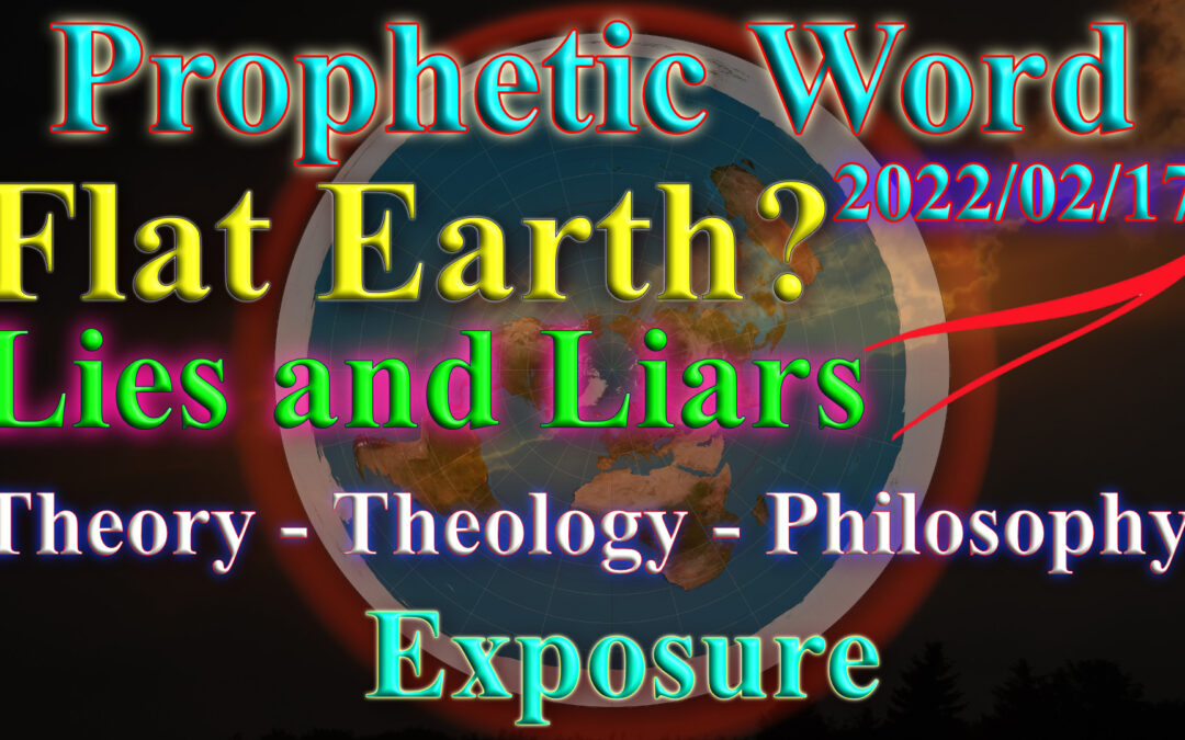 Word 2022-02-17 flat earth, lies and exposure