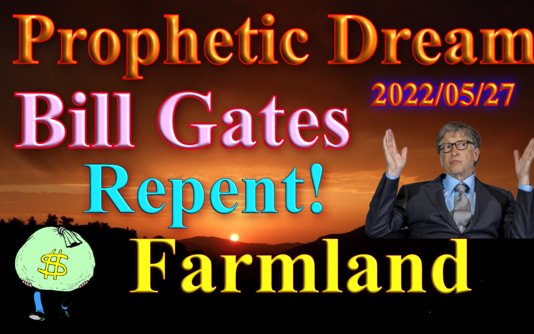Dream 2022-05-27 Bill Gates, Repentance, Farmland