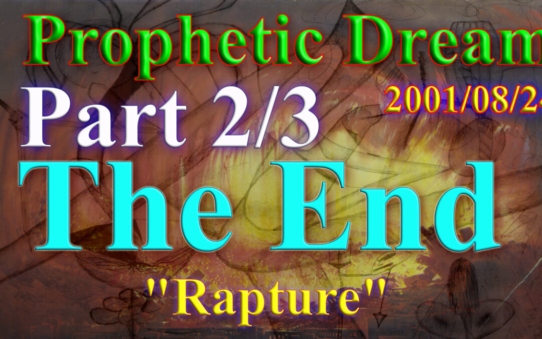 Dream 2001-08-24 Endtime and rapture Part 2 of 3