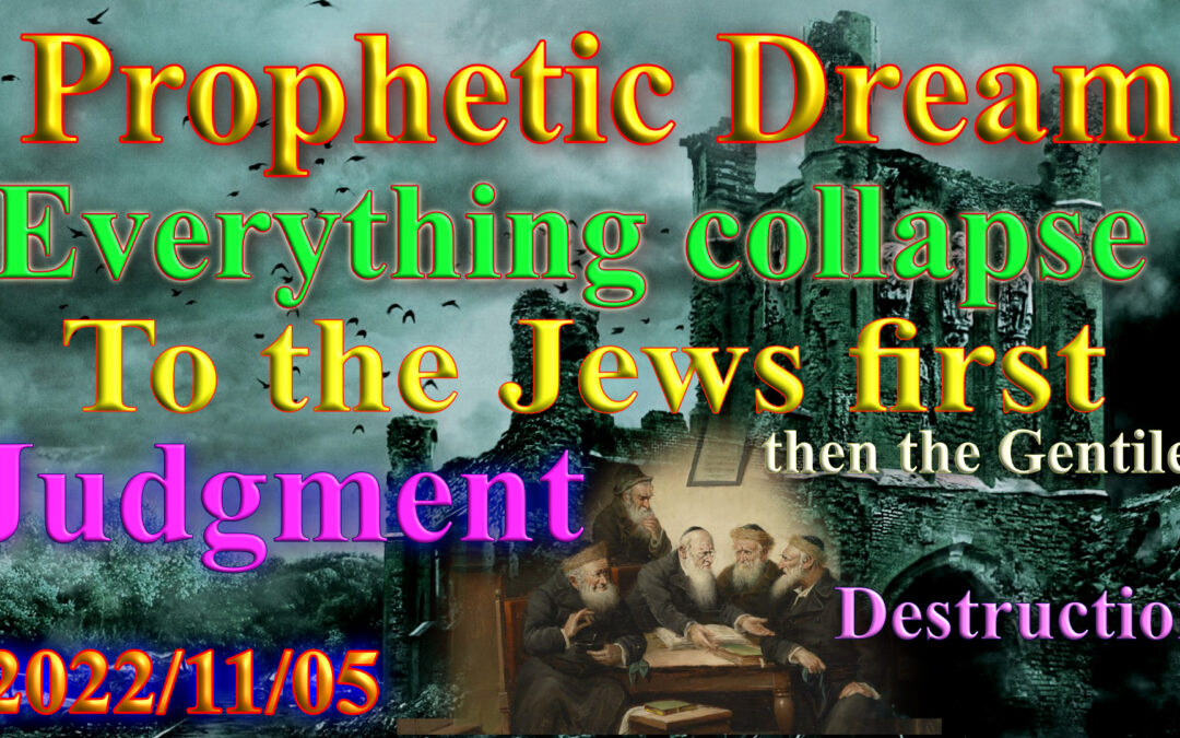Dream 2022-11-05 Everything collapse, First to the Jews