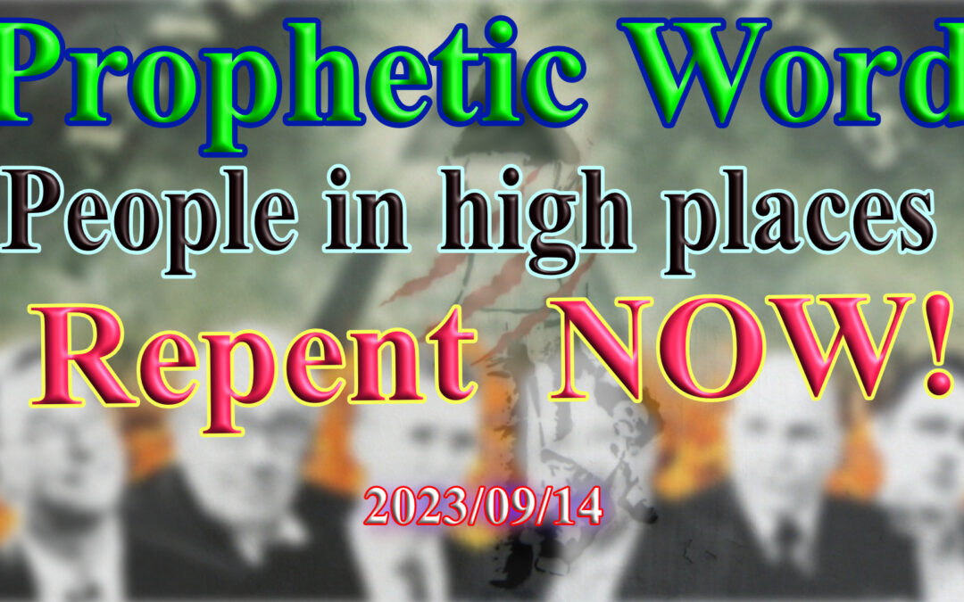 Word 2023-09-14 People in high places: Repent NOW!