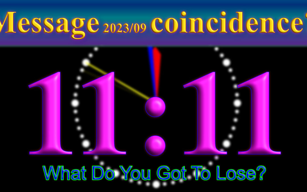 Message: Number 11:11, coincidence?