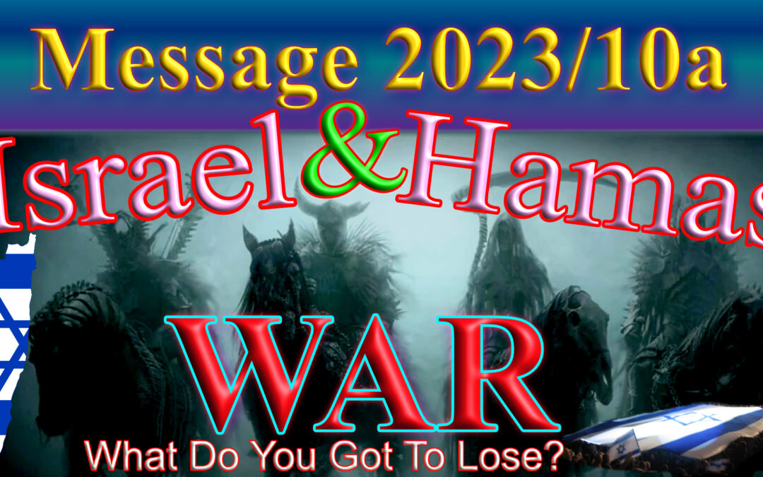 Message 2023-10a Israel and Chamas @ war