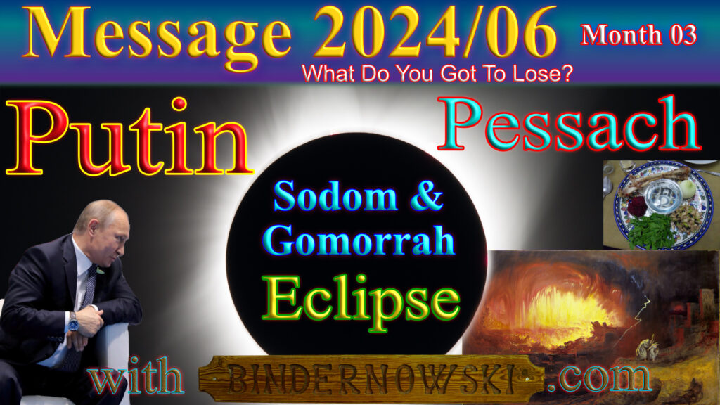 Message 2024-06 Sodom Gomorrah Eclipse Pessach and Putin