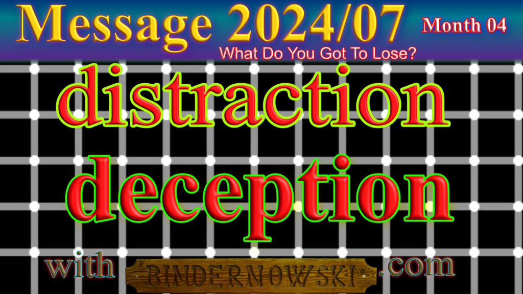 Message 2024-07 Distractions and deception