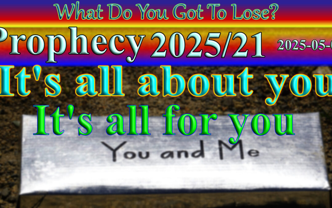 Word 2025/05/08 It’s all about you – It’s all for you