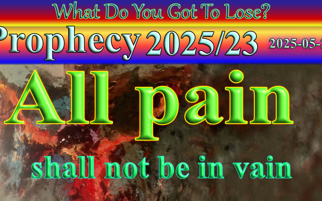Word 2025/05/23 All pain shall not be in vain