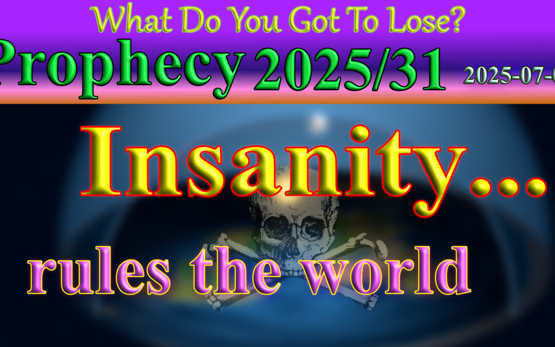 Word/ Poetry 2025/07/05 Insanity rules the world