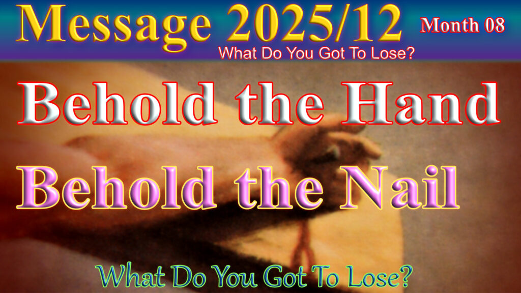 Message 2025-12 Behold the Hand - Behold the Nail