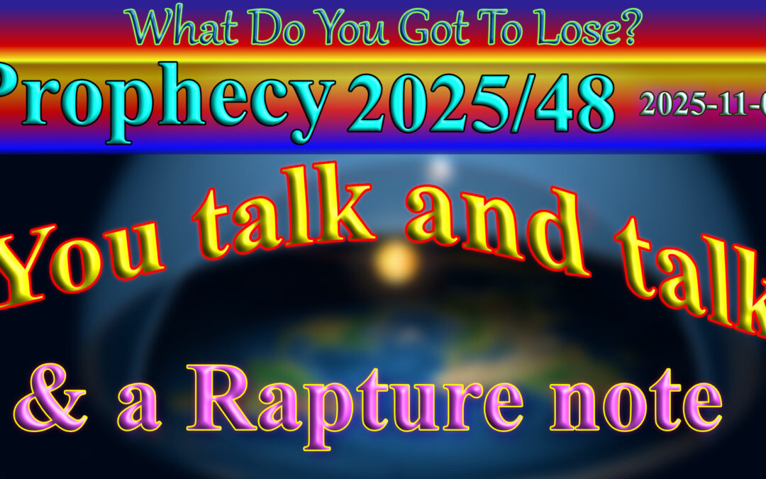 Word/ Poetry 2025-11-04 You talk and talk (& a note about the rapture)